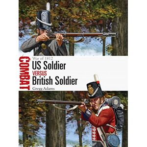 Adams, Gregg US Soldier vs British Soldier: War of 1812: 54 (Combat) Adams, Gregg US Soldier vs British Soldier: War of 1812: 54 (Combat)