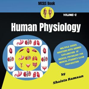 Ramzan, Shaista Human Physiology Multiple Choice Questions With Answer Explanation of Medical Physiology For Medical Students Exam Preparation Volume 2: Medical ... Choice Questions With Answer Explanation Ramzan, Shaista Human Physiology Multiple Choice Questions With Answer Explanation of Medical Physiology For Medical Students Exam Preparation Volume 2: Medical ... Choice Questions With Answer Explanation