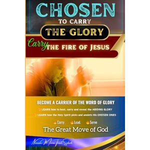 Norman CHOSEN to Carry the Glory Carry the Fire of Jesus: Become a Carrier of the Word of Glory Norman CHOSEN to Carry the Glory Carry the Fire of Jesus: Become a Carrier of the Word of Glory