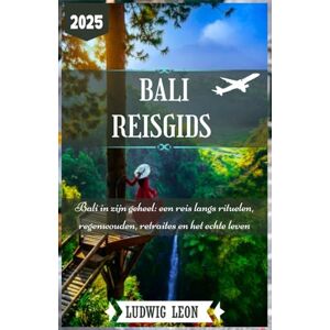 LEON, LUDWIG BALI REISGIDS 2025: Bali in zijn geheel: een reis langs rituelen, regenwouden, retraites en het echte leven LEON, LUDWIG BALI REISGIDS 2025: Bali in zijn geheel: een reis langs rituelen, regenwouden, retraites en het echte leven