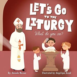 Marcus, Amanda Let's go to the Liturgy: What do you see? Part 1 Marcus, Amanda Let's go to the Liturgy: What do you see? Part 1