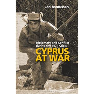 Jan Asmussen Cyprus at War: Diplomacy and Conflict During the 1974 Crisis Jan Asmussen Cyprus at War: Diplomacy and Conflict During the 1974 Crisis