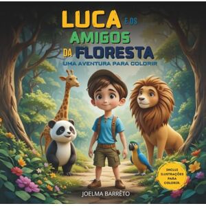 BARRÊTO, JOELMA Luca e os Amigos da Floresta:: Uma Aventura para Colorir! (Pequenas Aventuras com Grandes Valores) BARRÊTO, JOELMA Luca e os Amigos da Floresta:: Uma Aventura para Colorir! (Pequenas Aventuras com Grandes Valores)