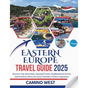 WEST, CAMINO EASTERN EUROPE TRAVEL GUIDE 2025: Discover Top Attractions, Seasonal Events, Neighborhood Secrets, And Practical Advice For Every Traveler’s Perfect Experience (Atlas & Soul) WEST, CAMINO EASTERN EUROPE TRAVEL GUIDE 2025: Discover Top Attractions, Seasonal Events, Neighborhood Secrets, And Practical Advice For Every Traveler’s Perfect Experience (Atlas & Soul)