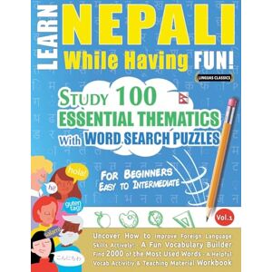 Linguas Classics Learn Nepali While Having Fun! For Beginners: Easy to Intermediate Study 100 Essential Thematics with Word Search Puzzles Vol.1 Linguas Classics Learn Nepali While Having Fun! For Beginners: Easy to Intermediate Study 100 Essential Thematics with Word Search Puzzles Vol.1