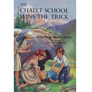 Brent-Dyer, Elinor The Chalet School Wins the Trick: 46 Brent-Dyer, Elinor The Chalet School Wins the Trick: 46
