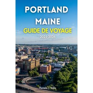 Vallo, Pamela J. Portland Maine Guide de voyage 2025-2026 Vallo, Pamela J. Portland Maine Guide de voyage 2025-2026