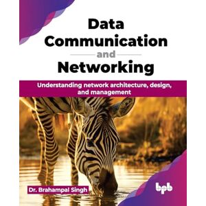 Singh, Dr. Brahampal Data Communication and Networking: Understanding network architecture, design, and management (English Edition) Singh, Dr. Brahampal Data Communication and Networking: Understanding network architecture, design, and management (English Edition)