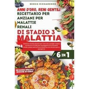 RICHARDSON, BESSIE L. Anni d'oro, reni gentili Ricettario per anziani per malattie renali di stadio 3Malattia: Deliziose ricette salutari per i reni, con consigli a basso contenuto di sodio per proteggere la funzionalità RICHARDSON, BESSIE L. Anni d'oro, reni gentili Ricettario per anziani per malattie renali di stadio 3Malattia: Deliziose ricette salutari per i reni, con consigli a basso contenuto di sodio per proteggere la funzionalità
