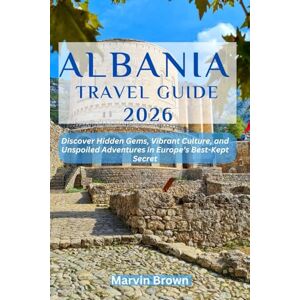 Brown, Marvin Albania Travel Guide 2026: Discover Hidden Gems, Vibrant Culture, and Unspoiled Adventures in Europe’s Best-Kept Secret Brown, Marvin Albania Travel Guide 2026: Discover Hidden Gems, Vibrant Culture, and Unspoiled Adventures in Europe’s Best-Kept Secret