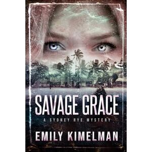 Kimelman, Emily Savage Grace: A Sydney Rye Mystery: 12 (Sydney Rye Mysteries) Kimelman, Emily Savage Grace: A Sydney Rye Mystery: 12 (Sydney Rye Mysteries)