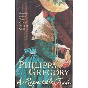 Gregory, Philippa A Respectable Trade: The gripping historical novel from the bestselling author of The Other Boleyn Girl Gregory, Philippa A Respectable Trade: The gripping historical novel from the bestselling author of The Other Boleyn Girl