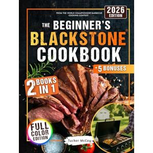McCoy, Tucker The Beginner’s Blackstone Cookbook: 2 Books in 1 Beginner-Friendly Super Easy Recipes & Fast 10-Minute Outdoor Favorites to Master Your Blackstone Like a Pro McCoy, Tucker The Beginner’s Blackstone Cookbook: 2 Books in 1 Beginner-Friendly Super Easy Recipes & Fast 10-Minute Outdoor Favorites to Master Your Blackstone Like a Pro