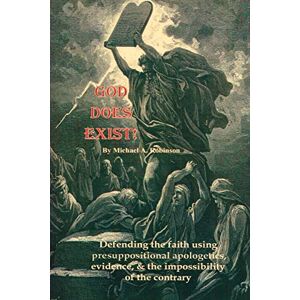 Robinson God Does Exist!: Defending the faith using presuppositional apologetics, evidence, and the impossibility of the contrary Robinson God Does Exist!: Defending the faith using presuppositional apologetics, evidence, and the impossibility of the contrary