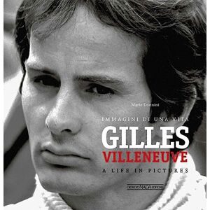 Donnini, Mario Gilles Villeneuve: Immagini di una Vita / A Life in Pictures Donnini, Mario Gilles Villeneuve: Immagini di una Vita / A Life in Pictures