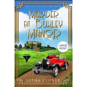 Clover, Leena Murder at Buxley Manor Large Print: A 1920s Historical British Mystery (British Cozy Mystery Series LARGE PRINT) Clover, Leena Murder at Buxley Manor Large Print: A 1920s Historical British Mystery (British Cozy Mystery Series LARGE PRINT)