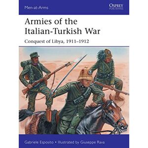 Esposito, Gabriele Armies of the Italian-Turkish War: Conquest of Libya, 1911–1912 (Men-at-Arms) Esposito, Gabriele Armies of the Italian-Turkish War: Conquest of Libya, 1911–1912 (Men-at-Arms)