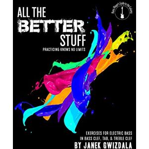 Gwizdala, Janek All the Better Stuff: Practice knows no limits: Volume 3 (Bass Players Guide to the Galaxy) Gwizdala, Janek All the Better Stuff: Practice knows no limits: Volume 3 (Bass Players Guide to the Galaxy)