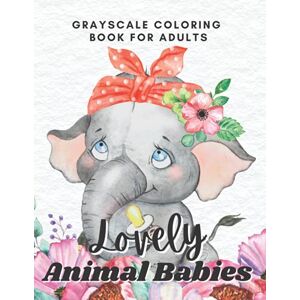 Books, Lovley Grayscale Lovely Animal Babies Grayscale Coloring Book for Adults: Watercolor Illustrations Books, Lovley Grayscale Lovely Animal Babies Grayscale Coloring Book for Adults: Watercolor Illustrations