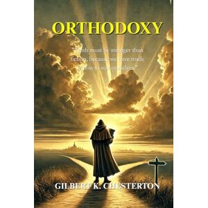 Chesterton, G.K. Orthodoxy: The Illustrated Edition with Chapter-by-Chapter Artworks Chesterton, G.K. Orthodoxy: The Illustrated Edition with Chapter-by-Chapter Artworks