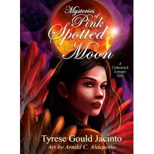 Gould Jacinto, Tyrese Mysteries of Pink Spotted Moon; A Cohanzick Lenape Tale: Guided by the Moons, Rooted in Tradition Gould Jacinto, Tyrese Mysteries of Pink Spotted Moon; A Cohanzick Lenape Tale: Guided by the Moons, Rooted in Tradition