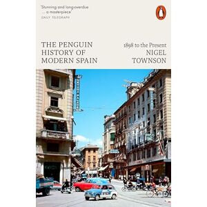 Townson, Nigel The Penguin History of Modern Spain: 1898 to the Present Townson, Nigel The Penguin History of Modern Spain: 1898 to the Present