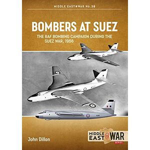 Dillon, John Bombers at Suez: The RAF Bombing Campaign during the Suez War, 1956 (Middle East@War) Dillon, John Bombers at Suez: The RAF Bombing Campaign during the Suez War, 1956 (Middle East@War)