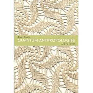 Kirby, Vicki Quantum Anthropologies: Life at Large Kirby, Vicki Quantum Anthropologies: Life at Large