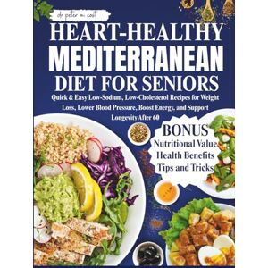 COST, DR PETER M. Heart-Healthy Mediterranean Diet for Seniors: Quick & Easy Low-Sodium, Low-Cholesterol Recipes for Weight Loss, Lower Blood Pressure, Boost Energy, and Support Longevity After 60 COST, DR PETER M. Heart-Healthy Mediterranean Diet for Seniors: Quick & Easy Low-Sodium, Low-Cholesterol Recipes for Weight Loss, Lower Blood Pressure, Boost Energy, and Support Longevity After 60