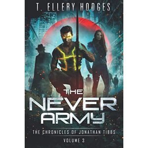 Hodges, T Ellery The Never Army (Chronicles Of Jonathan Tibbs) Hodges, T Ellery The Never Army (Chronicles Of Jonathan Tibbs)