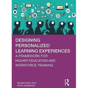 Fake, Helen Designing Personalized Learning Experiences: A Framework for Higher Education and Workforce Training Fake, Helen Designing Personalized Learning Experiences: A Framework for Higher Education and Workforce Training
