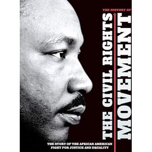 Dan Peel The History of the Civil Rights Movement: The Story of the African American Fight for Justice and Equality Dan Peel The History of the Civil Rights Movement: The Story of the African American Fight for Justice and Equality