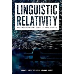 Pelletier, Francis Jeffry Linguistic Relativity: An essential guide to past debates and future prospects Pelletier, Francis Jeffry Linguistic Relativity: An essential guide to past debates and future prospects