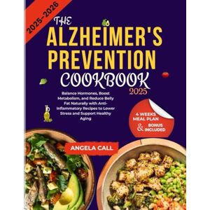 Call, Angela The Alzheimer’s Prevention Cookbook 2025: A Step-by-Step Beginner’s Guide to Prevent Alzheimer’s, Boost Brain Health, Improve Memory & Support ... Clarity with the Power of Plant-Based Eating Call, Angela The Alzheimer’s Prevention Cookbook 2025: A Step-by-Step Beginner’s Guide to Prevent Alzheimer’s, Boost Brain Health, Improve Memory & Support ... Clarity with the Power of Plant-Based Eating