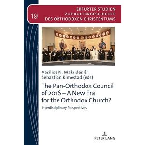 Peter Lang GmbH, Internationaler Verlag der Wissenschaften The Pan-Orthodox Council of 2016 – A New Era for the Orthodox Church?: Interdiscliplinary Perspectives (Erfurter Studien zur Kulturgeschichte des Orthodoxen Christentums Book 19) Peter Lang GmbH, Internationaler Verlag der Wissenschaften The Pan-Orthodox Council of 2016 – A New Era for the Orthodox Church?: Interdiscliplinary Perspectives (Erfurter Studien zur Kulturgeschichte des Orthodoxen Christentums Book 19)