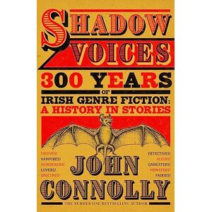 Connolly, John Shadow Voices: 300 Years of Irish Genre Fiction: A History in Stories Connolly, John Shadow Voices: 300 Years of Irish Genre Fiction: A History in Stories
