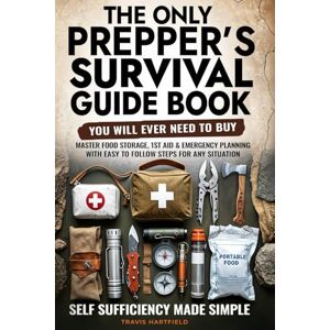 Hartfield, Travis The Only Prepper's Survival Guide Book You Will Ever Need To Buy: Self Sufficiency Made Simple Hartfield, Travis The Only Prepper's Survival Guide Book You Will Ever Need To Buy: Self Sufficiency Made Simple