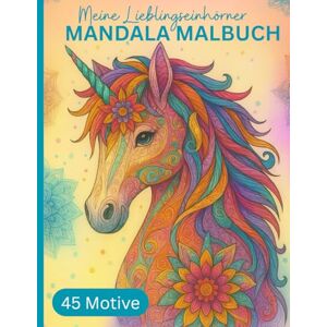 Claudia, Celestia Meine Lieblingseinhörner – Mandala Malbuch: Kreatives Geschenk f. Kinder ab 8 Jahren: 45 liebevoll gestaltete Mandalas mit wunderschönen Einhörnern zum Ausmalen, Entspannen & innere Stärke fördern Claudia, Celestia Meine Lieblingseinhörner – Mandala Malbuch: Kreatives Geschenk f. Kinder ab 8 Jahren: 45 liebevoll gestaltete Mandalas mit wunderschönen Einhörnern zum Ausmalen, Entspannen & innere Stärke fördern