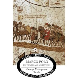 Towle, George Makepeace Marco Polo: his travels and adventures. Towle, George Makepeace Marco Polo: his travels and adventures.