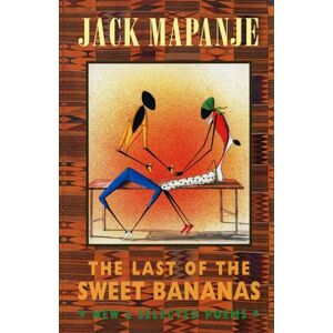 Jack Mapanje Last of the Sweet Bananas: New & Selected Poems: New and Selected Poems Jack Mapanje Last of the Sweet Bananas: New & Selected Poems: New and Selected Poems