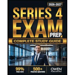 Publishing, Owen Series 4 Exam prep 2026-2027: Master Your Exam with 500+ Practice Questions, In-Depth Answer Explanations, Comprehensive Content Review, and Effective Test Strategies Publishing, Owen Series 4 Exam prep 2026-2027: Master Your Exam with 500+ Practice Questions, In-Depth Answer Explanations, Comprehensive Content Review, and Effective Test Strategies