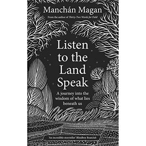 Manchán Magan Listen to the Land Speak: A Journey into the wisdom of what lies beneath us Manchán Magan Listen to the Land Speak: A Journey into the wisdom of what lies beneath us