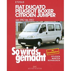 So wird's gemacht. Fiat Ducato / Peugeot Boxer / Citroen Jumper. Von 1982 bis 2002: Pflegen warten reparieren So wird's gemacht. Fiat Ducato / Peugeot Boxer / Citroen Jumper. Von 1982 bis 2002: Pflegen warten reparieren