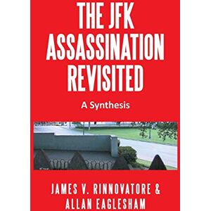 Rinnovatore, James V. The JFK Assassination Revisited: A Synthesis Rinnovatore, James V. The JFK Assassination Revisited: A Synthesis