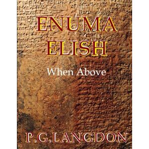 Langdon BSc, Mr Philippe Gerard Enuma Elish: When Above Langdon BSc, Mr Philippe Gerard Enuma Elish: When Above