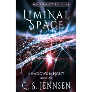 Jennsen, G. S. Liminal Space: Shadows & Light Book One: 23 (Amaranthe) Jennsen, G. S. Liminal Space: Shadows & Light Book One: 23 (Amaranthe)