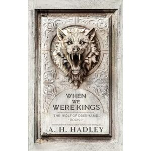 Hadley, A H When We Were Kings: 1 (Wolf of Oberhame) Hadley, A H When We Were Kings: 1 (Wolf of Oberhame)