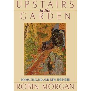 Morgan, Robin Upstairs in the Garden: Poems Selected and New 1968-1988 Morgan, Robin Upstairs in the Garden: Poems Selected and New 1968-1988
