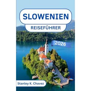 Stanley Slowenien Reiseführer 2026: Entdecken Sie mittelalterlichen Charme, pulsierende Kultur und atemberaubende Landschaften in Mitteleuropa Stanley Slowenien Reiseführer 2026: Entdecken Sie mittelalterlichen Charme, pulsierende Kultur und atemberaubende Landschaften in Mitteleuropa