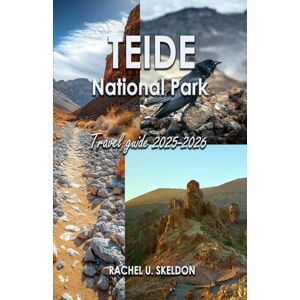 Skeldon, Rachel U. Teide National Park Travel Guide 2025–2026: A Complete Traveler’s Guide to Hiking, Stargazing, and Cultural Wonders in Teide National Park Skeldon, Rachel U. Teide National Park Travel Guide 2025–2026: A Complete Traveler’s Guide to Hiking, Stargazing, and Cultural Wonders in Teide National Park